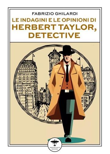 Le indagini e le opinioni di Herbert Taylor, detective - Fabrizio Ghilardi