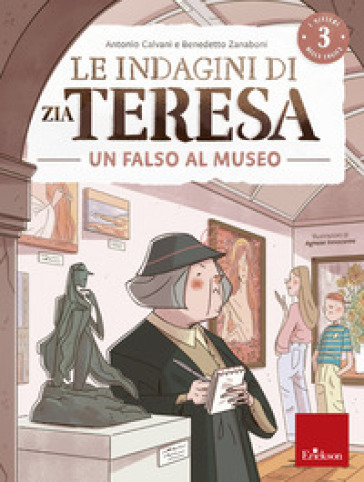 Le indagini di zia Teresa. I misteri della logica. 3: Falso museo - Antonio Calvani - Benedetto Zanaboni