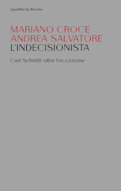 L indecisionista. Carl Schmitt oltre l eccezione