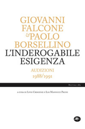 L'inderogabile esigenza. Audizioni 1988/1991 - Giovanni Falcone - Paolo Borsellino
