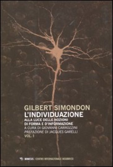L'individuazione alla luce delle nozioni di forma e di informazione-Simondoniana - Gilbert Simondon