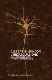 L individuazione alla luce delle nozioni di forma e di informazione-Simondoniana. Nuova ediz.