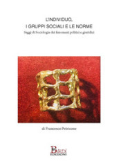 L individuo, i gruppi sociali e le norme. Saggi di sociologia dei fenomeni politici e giuridici