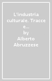 L industria culturale. Tracce e immagini di un privilegio