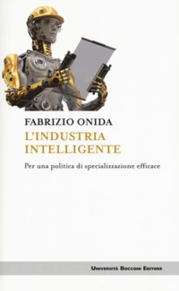 L'industria intelligente. Per una politica di specializzazione efficace - Fabrizio Onida