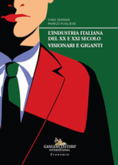 L industria italiana del XX e XXI secolo. Visionari e giganti