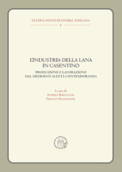 L industria della lana in Casentino. Produzione e lavorazione dal Medioevo all Età Contemporanea