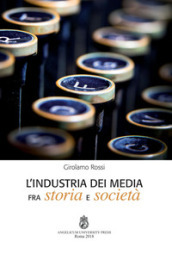 L industria dei media fra storia e società. Ediz. integrale