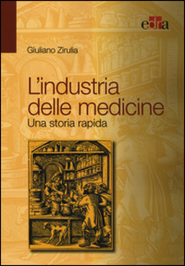 L'industria delle medicine. Una storia rapida - Giuliano Zirulia