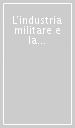 L industria militare e la difesa europea. Rischi e prospettive