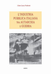 L industria pubblica italiana fra autarchia e guerra