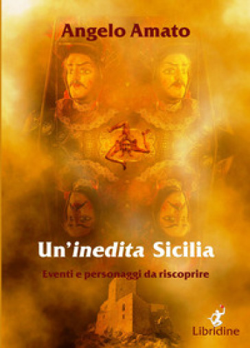 Un'inedita Sicilia. Eventi e personaggi da riscoprire - Angelo Amato