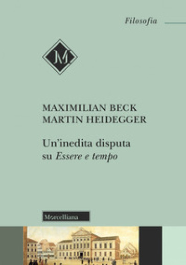 Un'inedita disputa su «Essere e tempo» - Maximilan Beck - Martin Heidegger