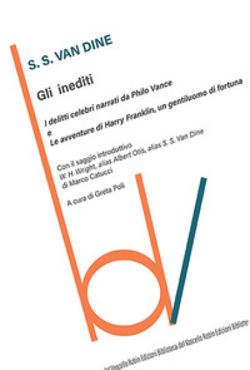 Gli inediti: I delitti celebri narrati da Philo Vance-Le avventure di Harry Franklin, un gentiluomo di fortuna - S. S. Van Dine