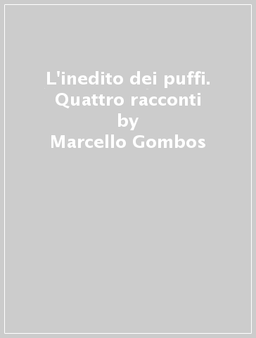 L'inedito dei puffi. Quattro racconti - Marcello Gombos