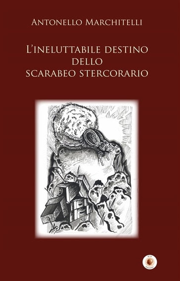 L'ineluttabile destino dello scarabeo stercorario - Antonello Marchitelli