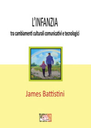 L'infanzia: tra cambiamenti culturali comunicativi e tecnologici - Battistini James