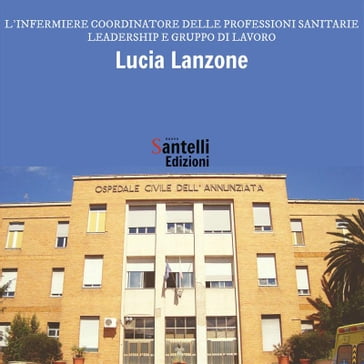 L'infermiere coordinatore delle professioni sanitarie. Leadership e gruppo di lavoro - Lucia Lanzone