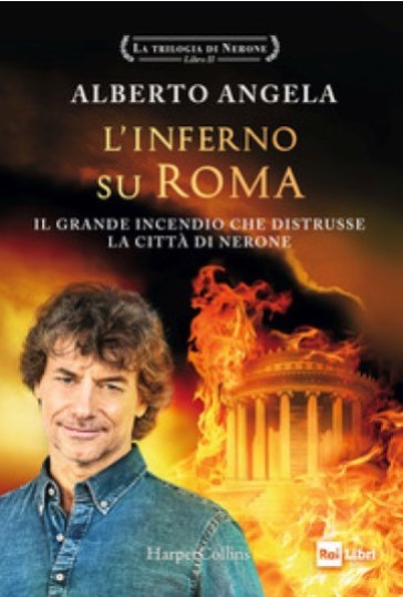 L'inferno su Roma. Il grande incendio che distrusse la città di Nerone. La trilogia di Nerone. 2. Con cartolina autografata - Alberto Angela