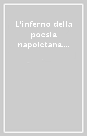 L inferno della poesia napoletana. Versi proibiti di poeti di ogni tempo. Ediz. multilingue