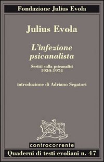 L'infezione psicanalista. Scritti sulla psicanalisi (1930-1974) - Julius Evola