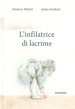 L infilatrice di lacrime. Ediz. a colori