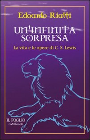 Un'infinita sorpresa. La vita e le opere di C. S. Lewis - Edoardo Rialti