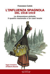 L influenza spagnola del 1918-1919. La dimensione globale, il quadro nazionale e un caso locale