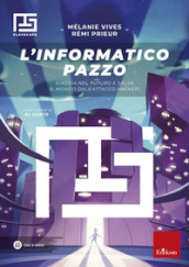 L informatico pazzo. Viaggia nel futuro e salva il mondo dall attacco hacker!