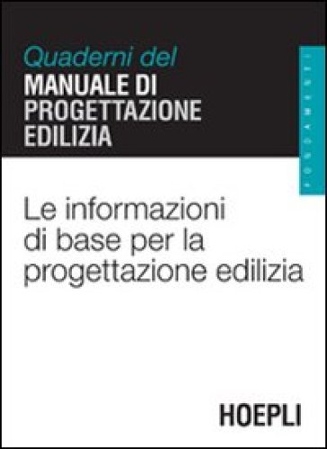 Le informazioni di base per la progettazione edilizia. Quaderni del manuale di progettazione edilizia