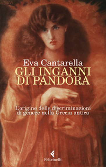 Gli inganni di Pandora. L'origine delle discriminazioni di genere nella Grecia antica - Eva Cantarella