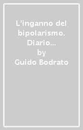 L inganno del bipolarismo. Diario politico da bordo campo (2005-2013)