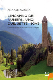 L inganno dei numeri... Uno, due, sette, nove. Casi risolti dal ispettore Giorgio Gregòri