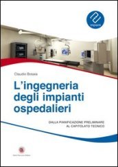 L ingegneria degli impianti ospedalieri. Dalla pianificazione preliminare al capitolato tecnico