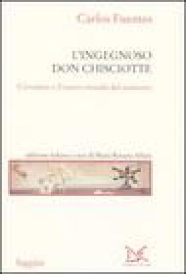 L'ingegnoso Don Chisciotte. Cervantes e il nuovo mondo del romanzo - Carlos Fuentes