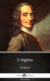 L ingénu by Voltaire - Delphi Classics (Illustrated)