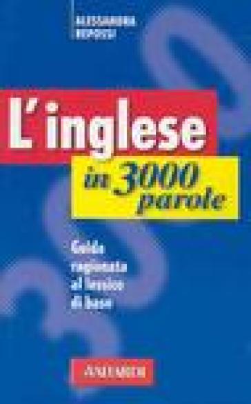 L'inglese in 3000 parole. Guida ragionata al lessico di base - Alessandra Repossi