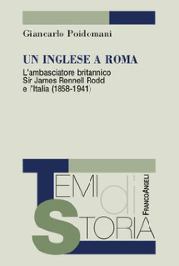 Un inglese a Roma. L'ambasciatore britannico Sir James Rennell Rodd e l'Italia (1858-1941) - Giancarlo Poidomani