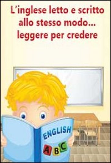 L'inglese letto e scritto allo stesso modo... leggere per credere. Eserciziario per alunni in difficoltà - Nancy Maria Diamanti