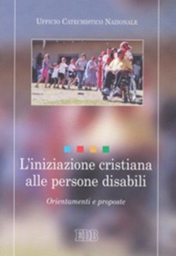 L'iniziazione cristiana alle persone disabili. Orientamenti e proposte