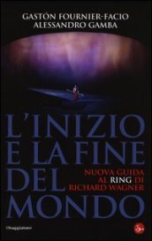 L inizio e la fine del mondo. Nuova guida al «Ring» di Richard Wagner