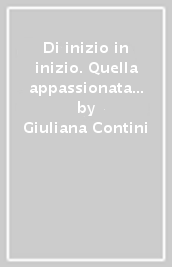 Di inizio in inizio. Quella appassionata domanda sull uomo ed il suo destino