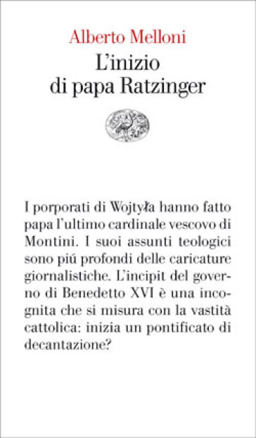 L'inizio di papa Ratzinger. Lezioni sul conclave del 2005 e sull'incipit del pontificato di Benedetto XVI - Alberto Melloni