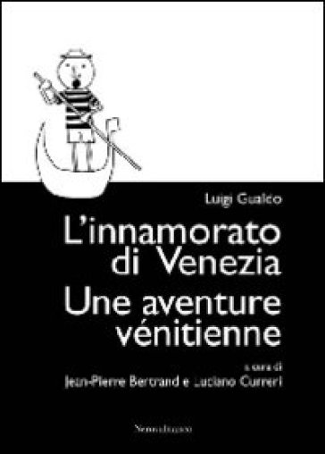 L'innamorato di Venezia-Une aventure vénitienne. Ediz. bilingue - Luigi Gualdo