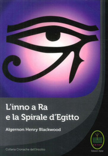 L'inno a Ra e la Spirale d'Egitto - Algernon Blackwood