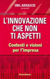 L innovazione che non ti aspetti. Contesti e visioni per l impresa