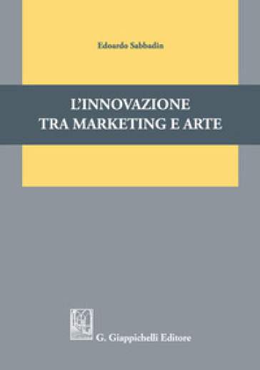 L'innovazione tra marketing e arte - Edoardo Sabbadin