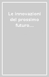 Le innovazioni del prossimo futuro. Tecnologie prioritarie per l industria