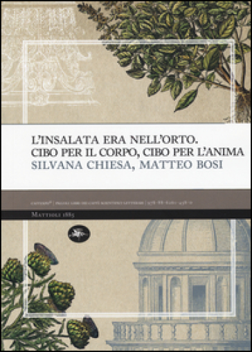 L'insalata era nell'oro. Cibo per il corpo, cibo per l'anima - Silvana Chiesa - Matteo Bosi