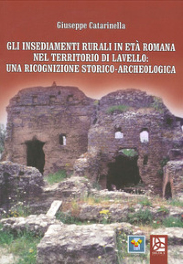 Gli insediamenti rurali in età romana nel territorio di Lavello: una ricognizione storico-archeologica - Giuseppe Catarinella